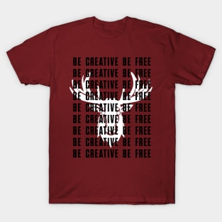 Be Creative Be Free T-Shirt